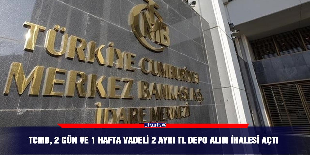 TCMB, 2 gün ve 1 hafta vadeli 2 ayrı TL depo alım ihalesi açtı