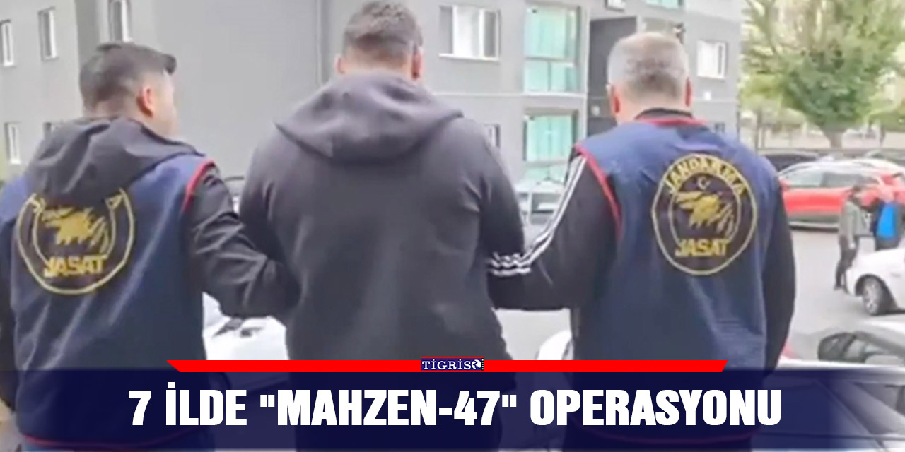 VİDEO - 7 ilde "Mahzen-47" operasyonu