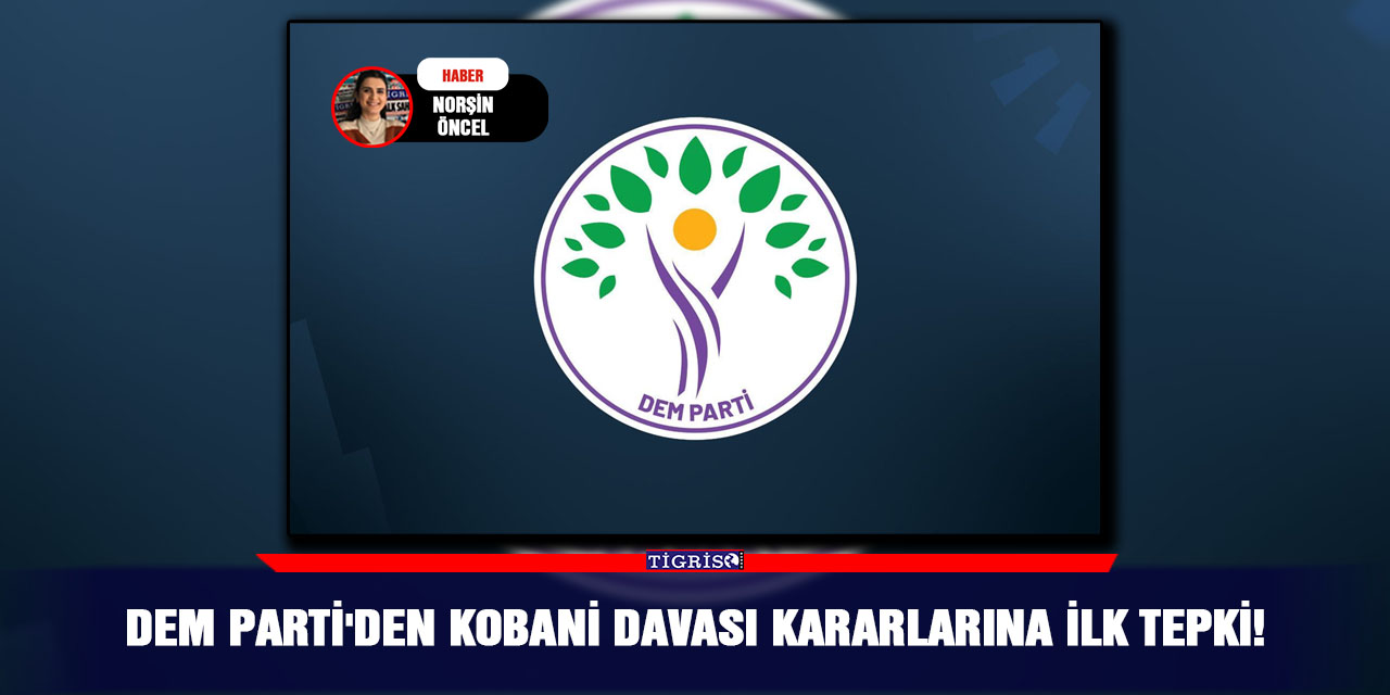 DEM Parti'den Kobani Davası kararlarına ilk tepki!