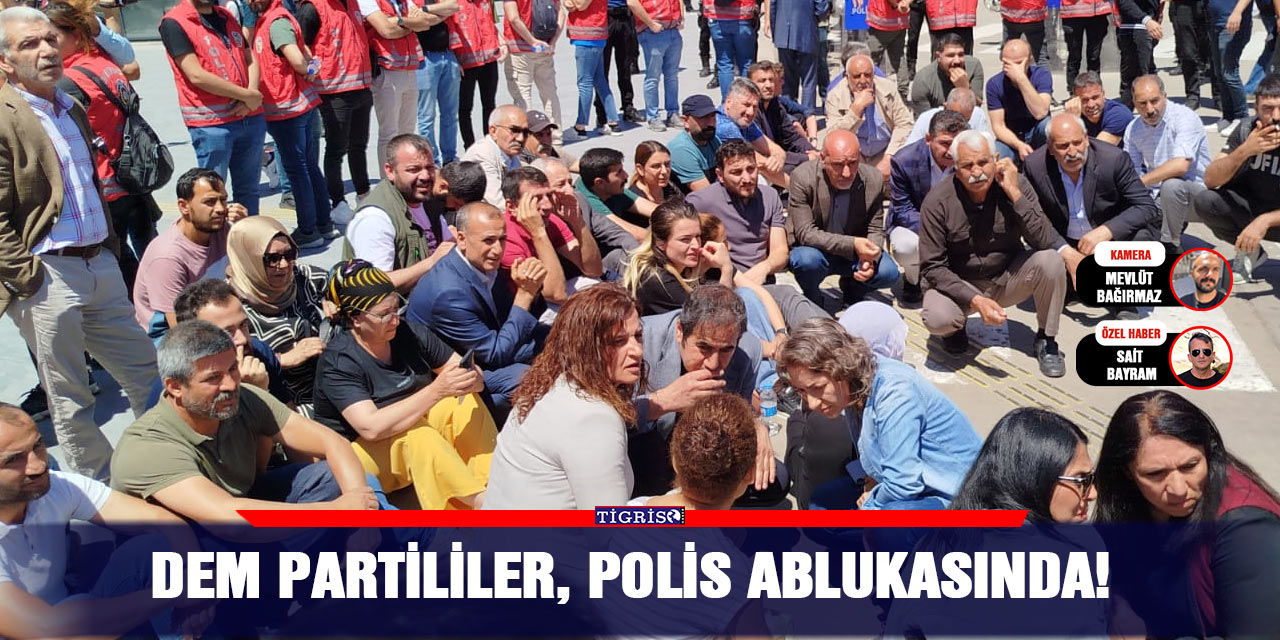 VİDEO - DEM Partililer, polis ablukasında!