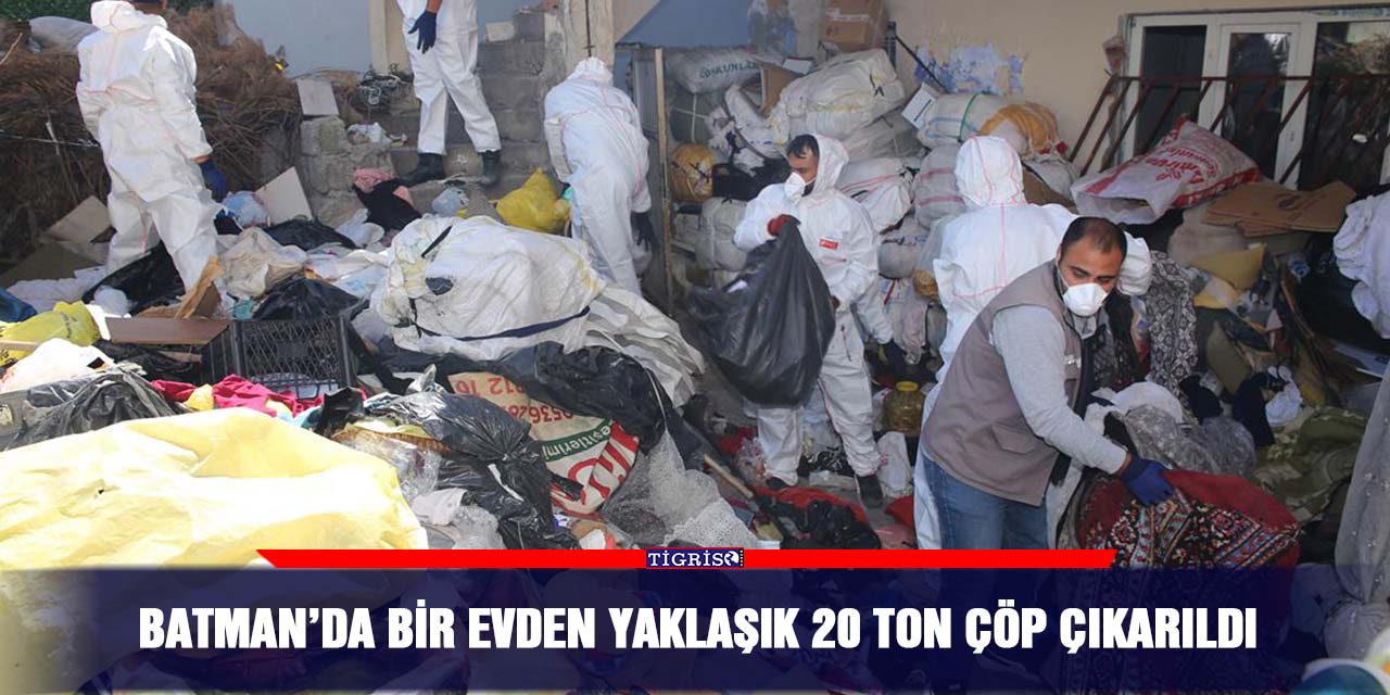 Batman’da bir evden yaklaşık 20 ton çöp çıkarıldı