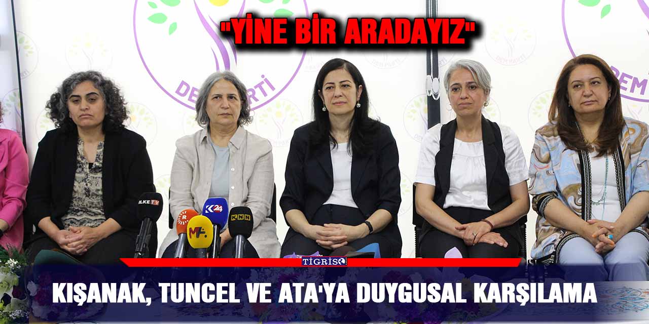 Kışanak, Tuncel ve Ata'ya duygusal karşılama