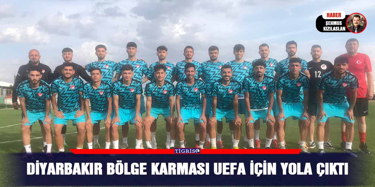 Diyarbakır Bölge Karması UEFA için yola çıktı