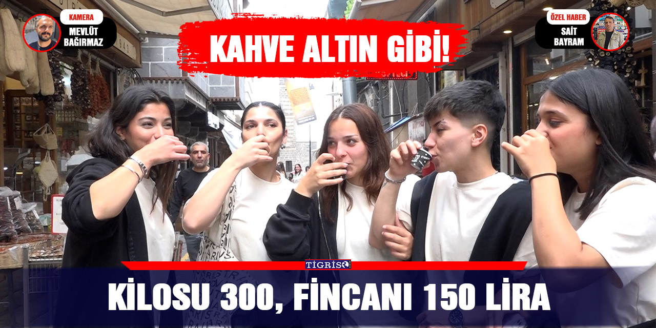 VİDEO - Kilosu 300, fincanı 150 lira
