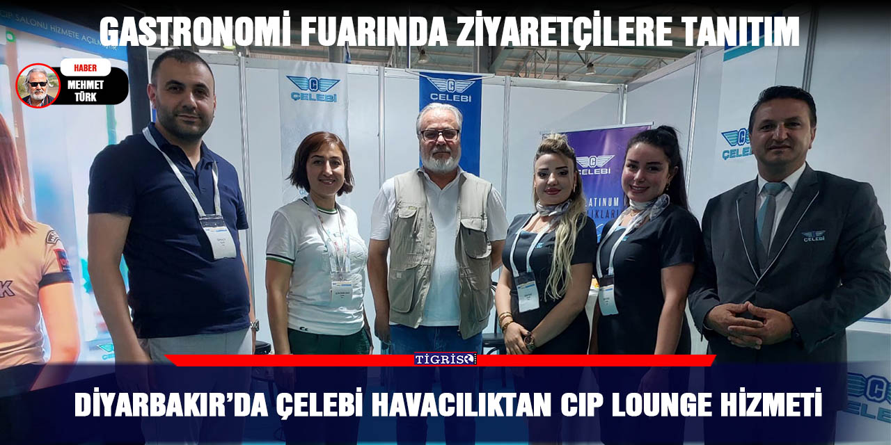 Çelebi havacılık Türkiyede bir ilk;  Diyarbakırda CIP Lounge hizmeti