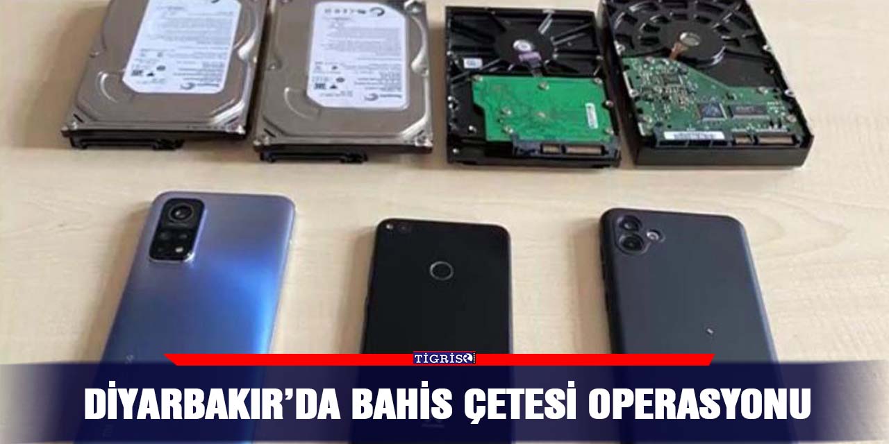 Diyarbakır’da bahis çetesi operasyonu