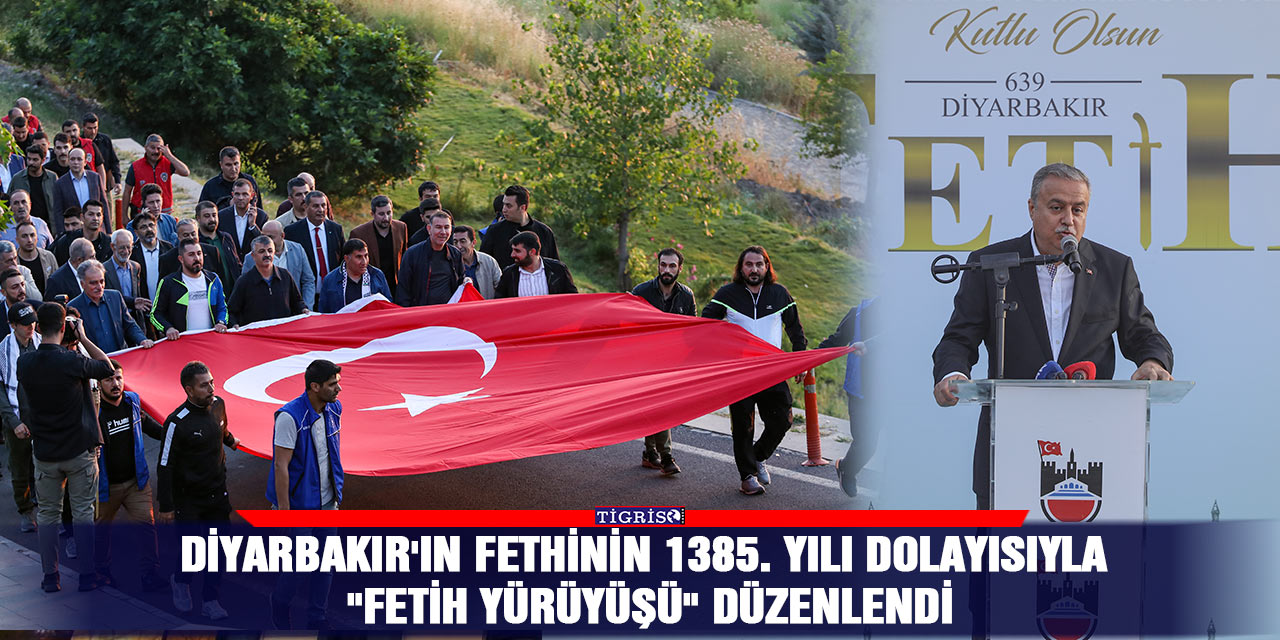 Diyarbakır'ın fethinin 1385. yılı dolayısıyla "Fetih Yürüyüşü" düzenlendi