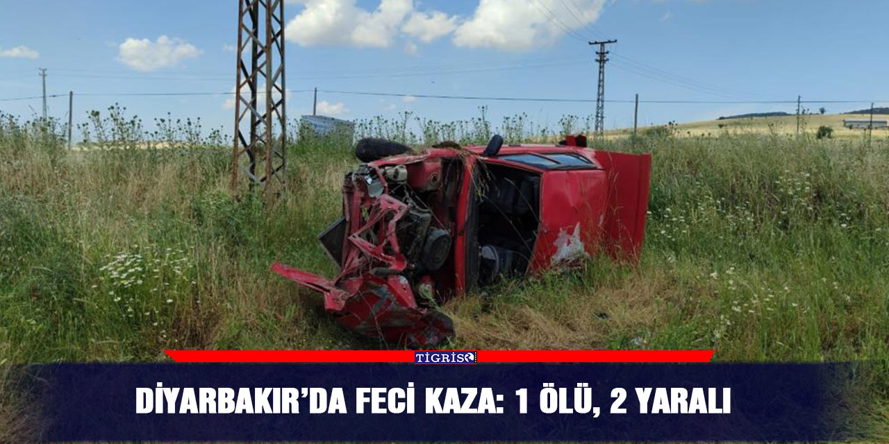 Diyarbakır’da feci kaza: 1 ölü, 2 yaralı