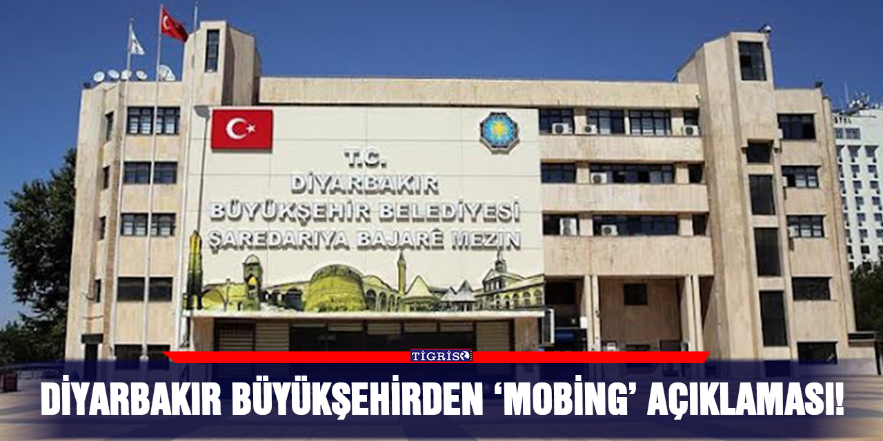 Diyarbakır büyükşehirden ‘Mobing’ açıklaması!