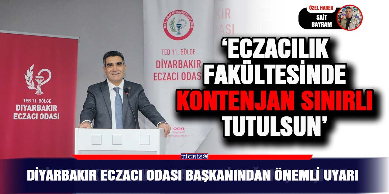 Diyarbakır eczacı odası başkanından önemli uyarı;  ‘Eczacılık Fakültesinde kontenjan sınırlı tutulsun’