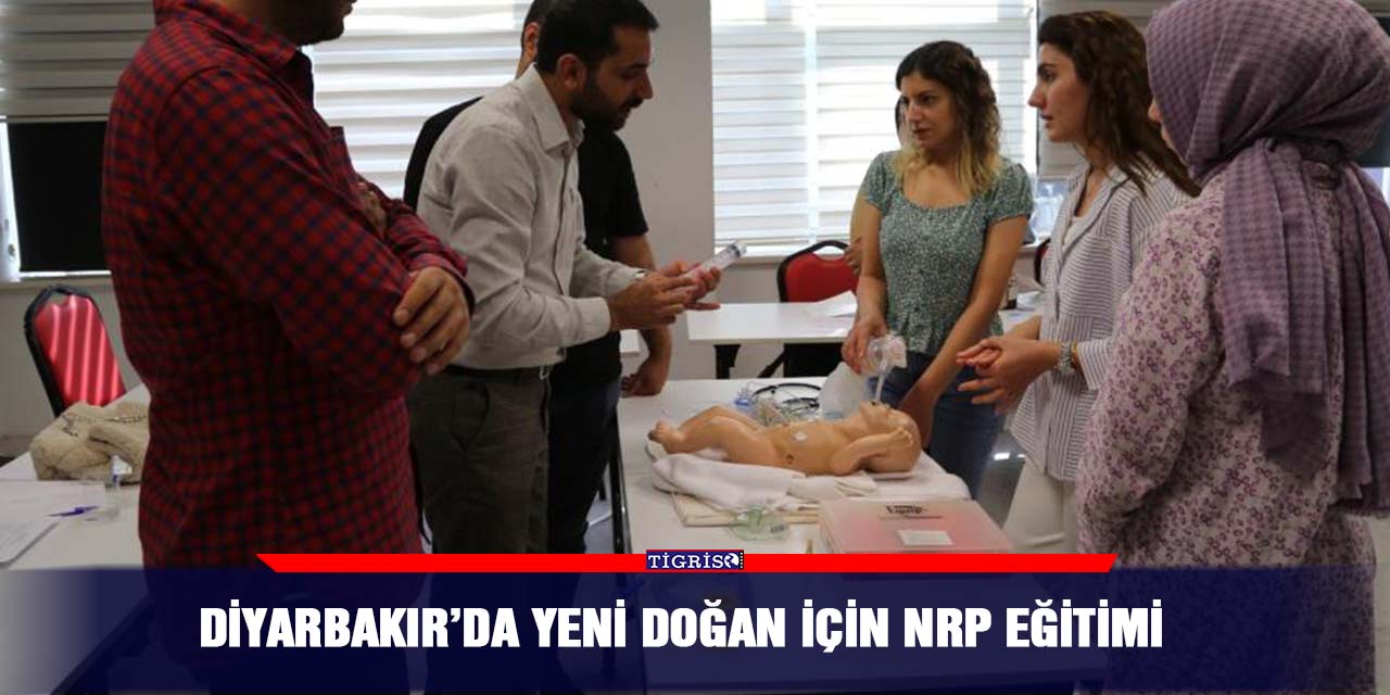 Diyarbakır’da yeni doğan için NRP eğitimi