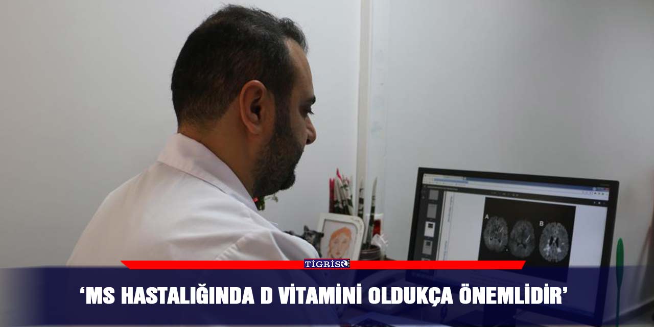 ‘MS hastalığında D vitamini oldukça önemlidir’