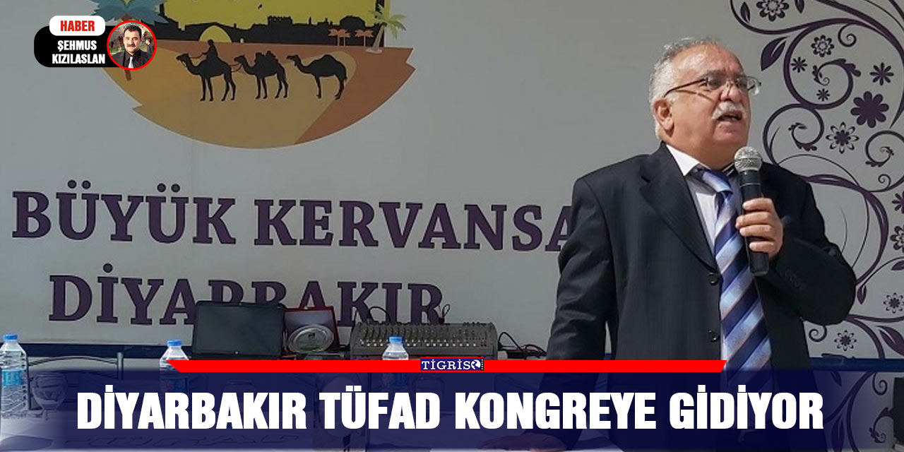 Diyarbakır TÜFAD Kongreye gidiyor.