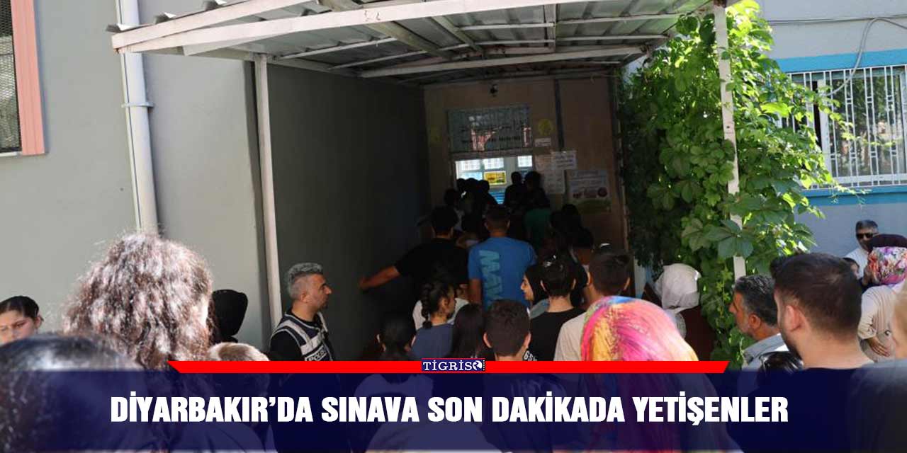 VİDEO - Diyarbakır’da sınava son dakikada yetişenler