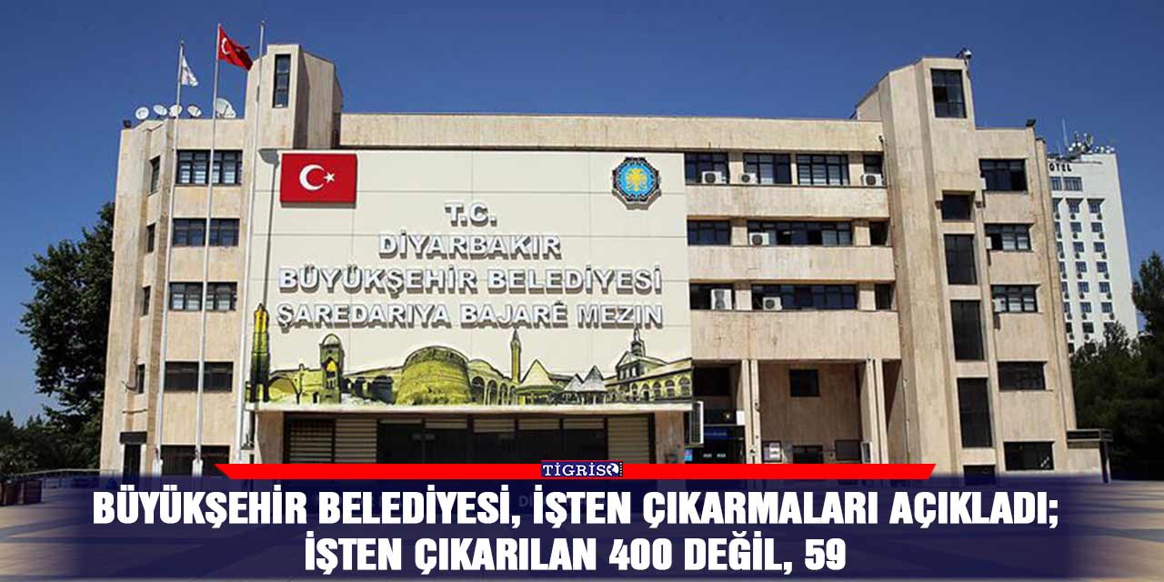 Büyükşehir Belediyesi, işten çıkarmaları açıkladı;  İşten çıkarılan 400 değil, 59