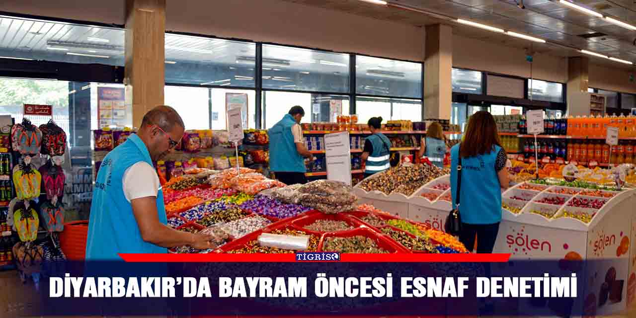 Diyarbakır’da bayram öncesi esnaf denetimi