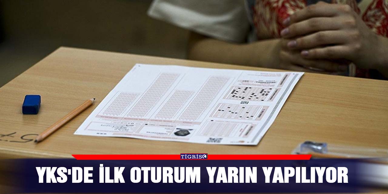 YKS'de ilk oturum yarın yapılıyor