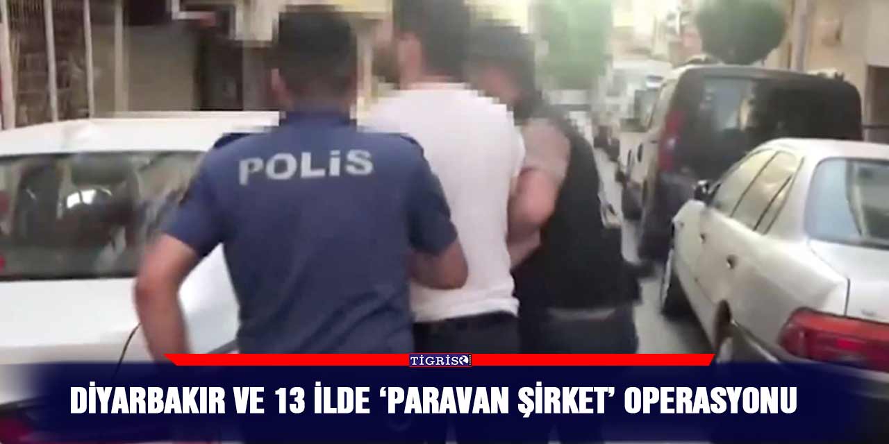 VİDEO - Diyarbakır ve 13 İlde ‘Paravan Şirket’ operasyonu
