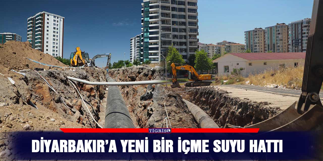 Diyarbakır’a yeni bir içme suyu hattı
