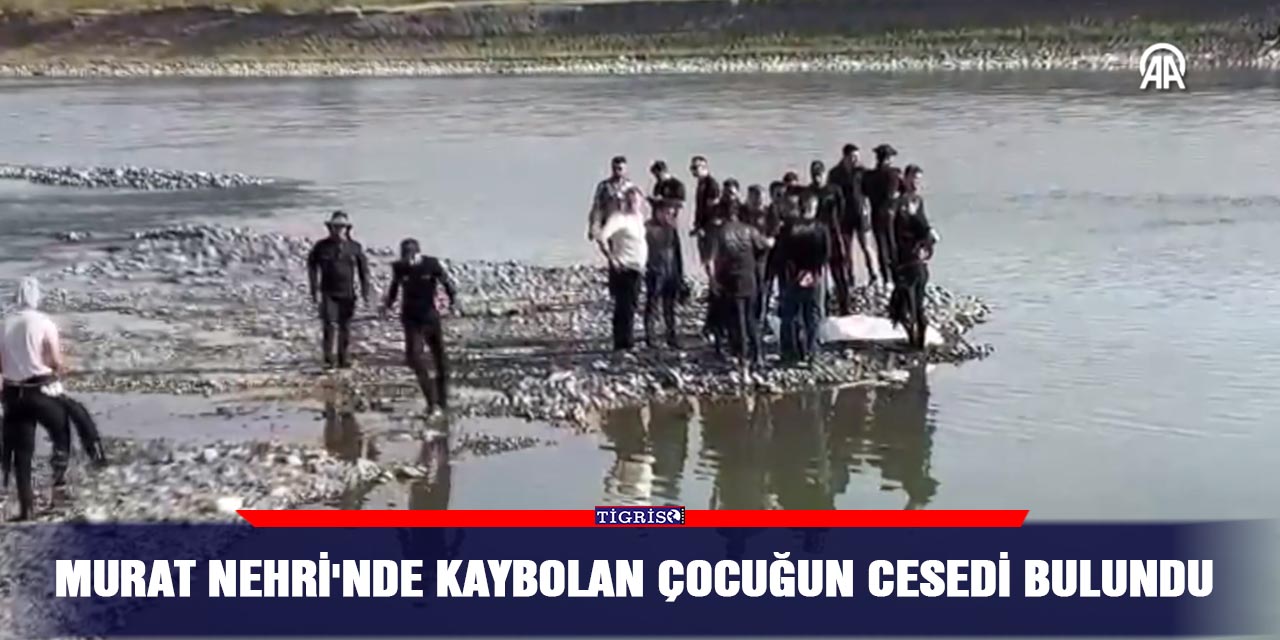 Murat Nehri'nde kaybolan çocuğun cesedi bulundu