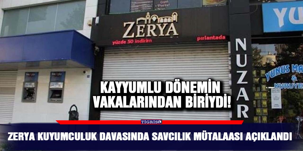 Zerya Kuyumculuk davasında savcılık mütalaası açıklandı