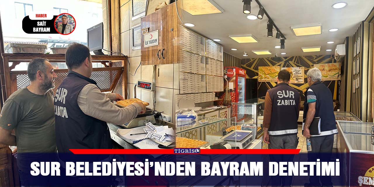 Sur Belediyesi’nden Bayram denetimi