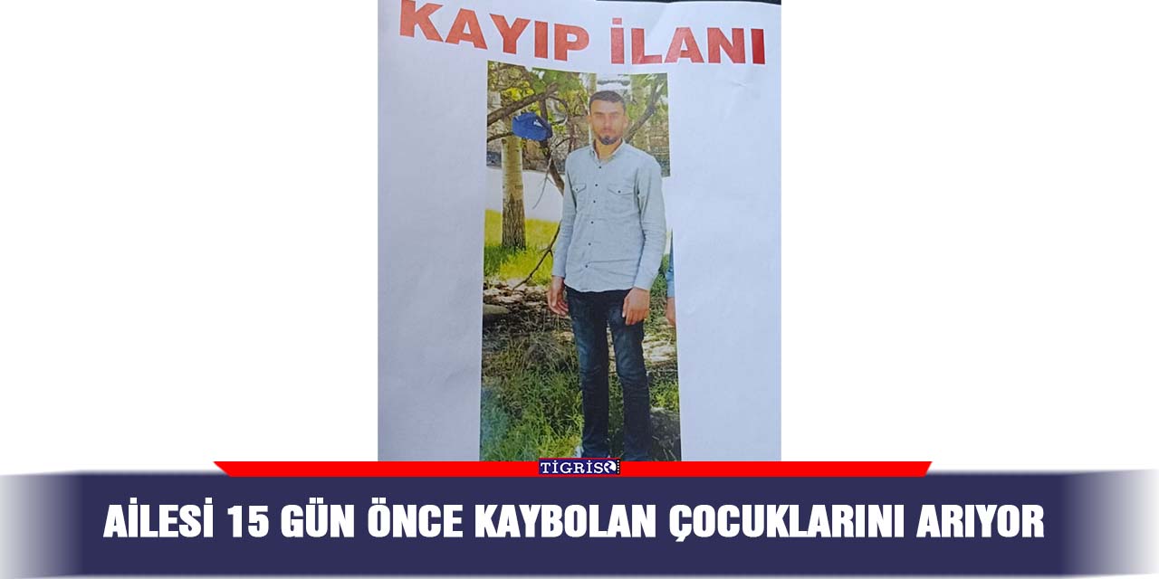 Ailesi 15 gün önce kaybolan çocuklarını arıyor