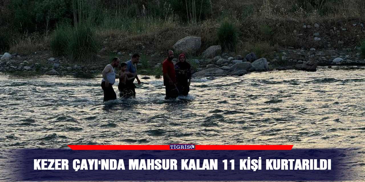 Kezer Çayı'nda mahsur kalan 11 kişi kurtarıldı