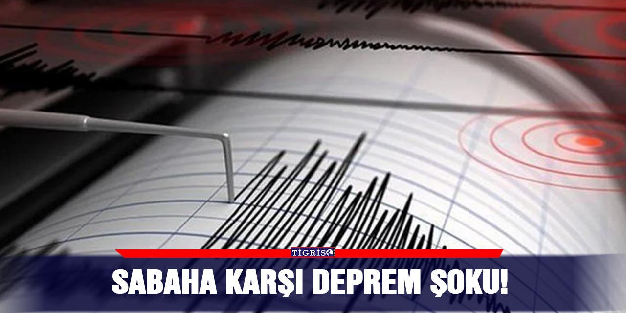 Sabaha karşı deprem şoku!