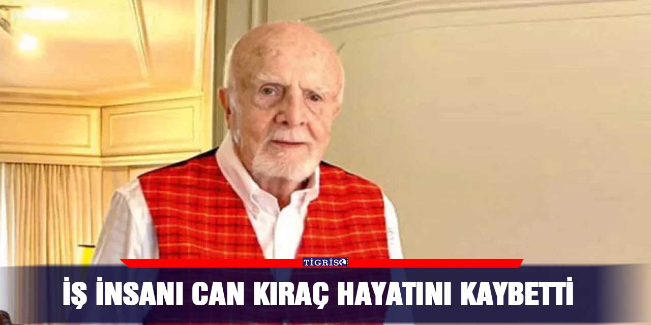 İş İnsanı Can Kıraç Hayatını Kaybetti