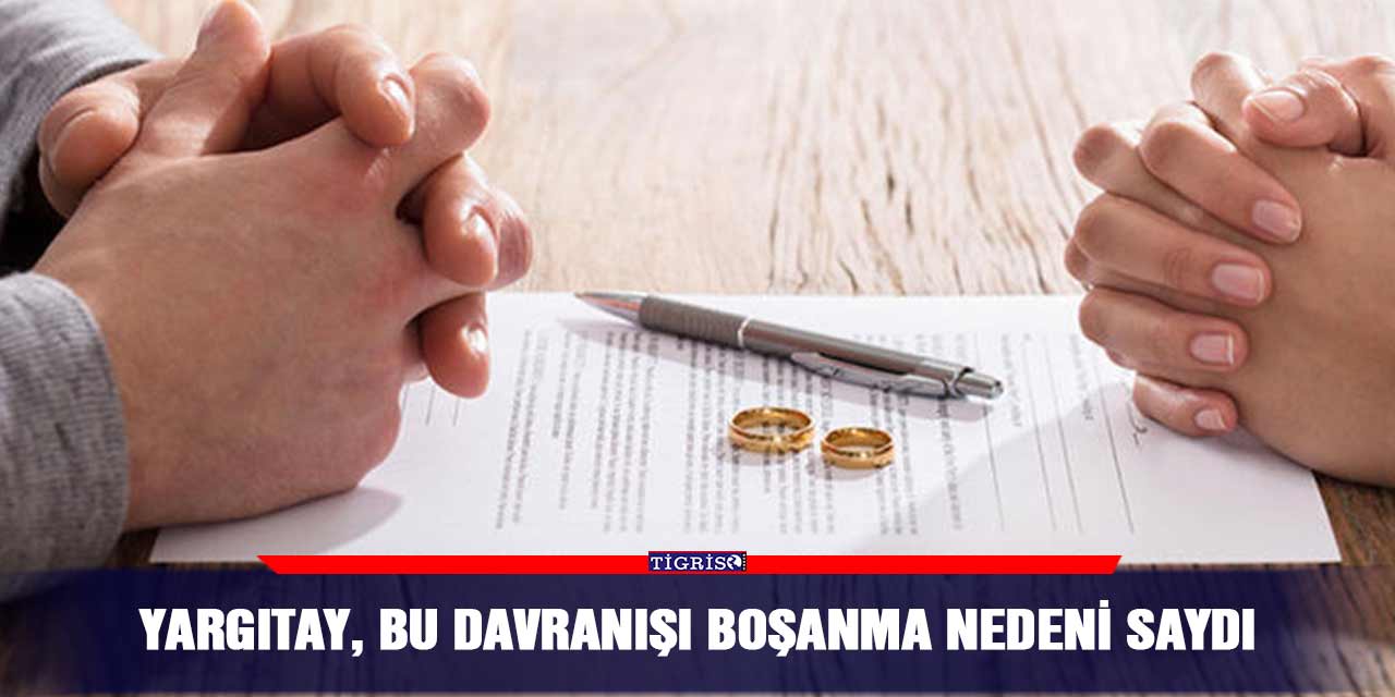 Yargıtay, bu davranışı boşanma nedeni saydı