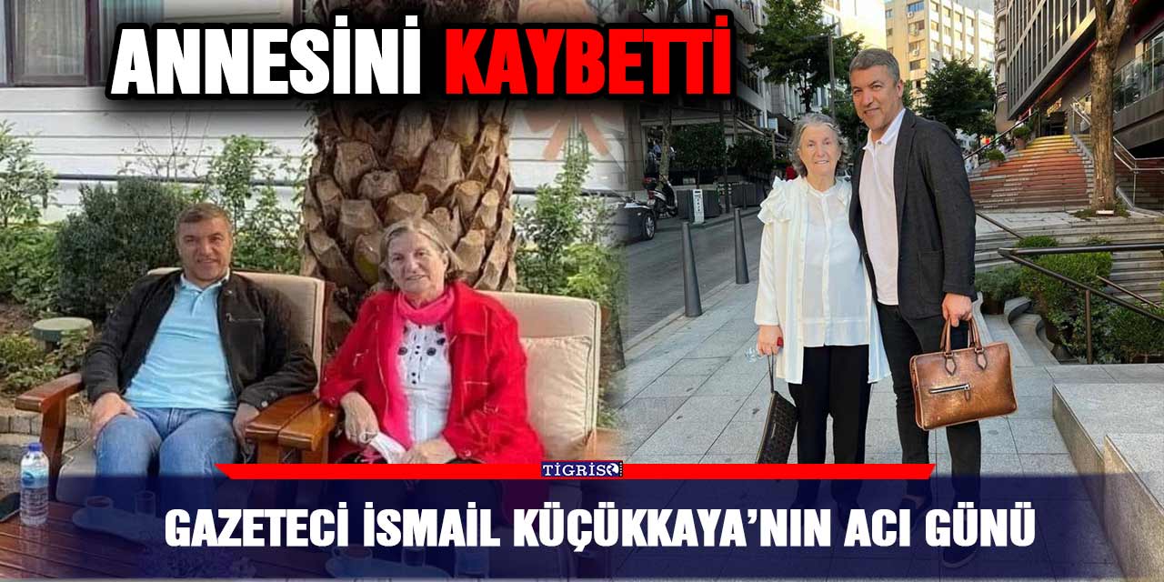 Gazeteci İsmail Küçükkaya’nın acı günü