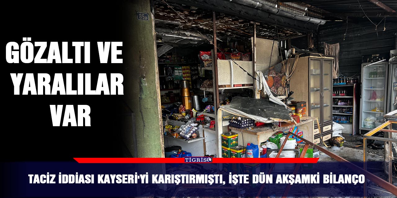 Taciz iddiası Kayseri'yi karıştırmıştı, İşte dün akşamki bilanço