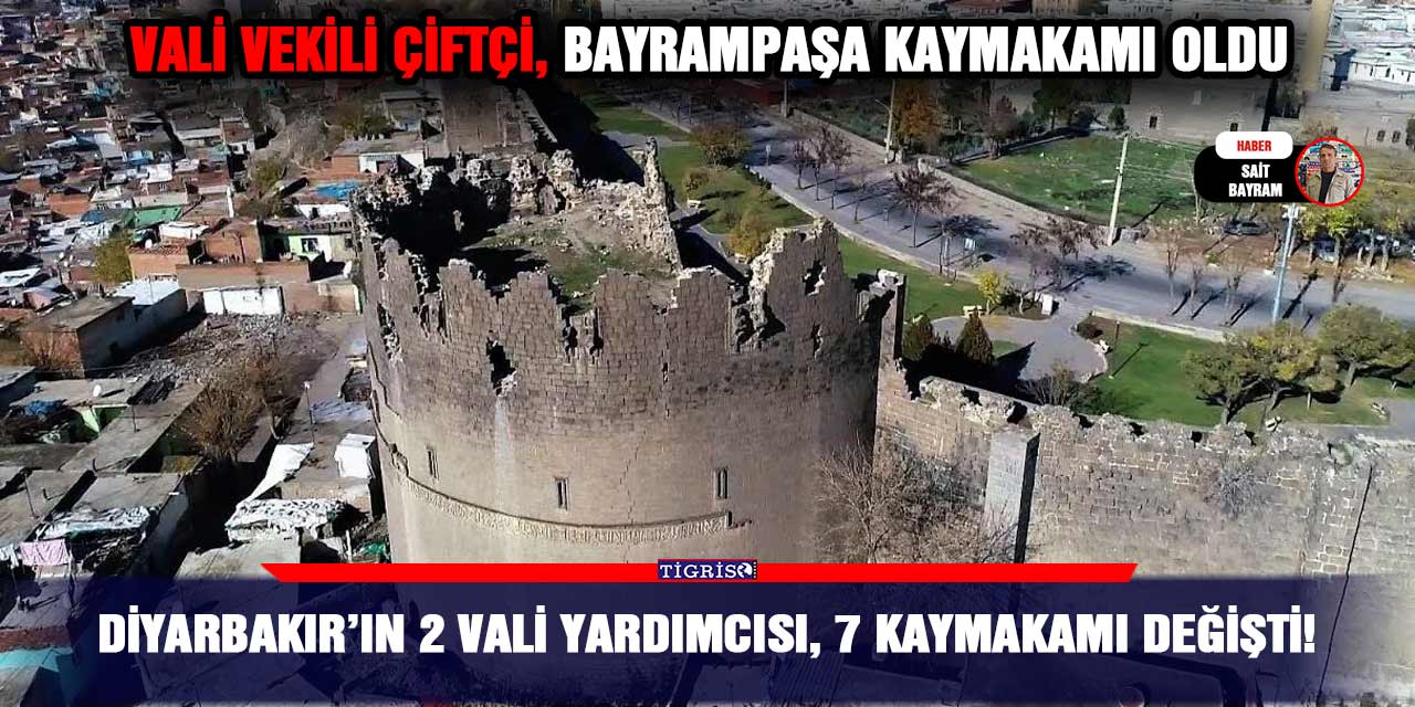 Diyarbakır’ın 2 vali yardımcısı, 7 kaymakamı değişti!