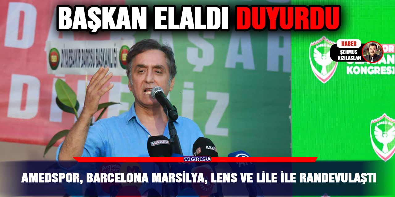 Amedspor, Barcelona Marsilya, Lens ve Lile ile randevulaştı