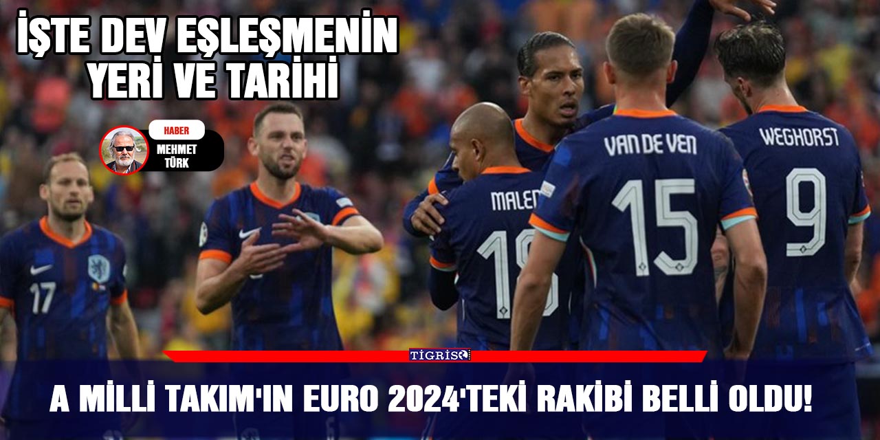 A Milli Takım'ın Euro 2024'teki rakibi belli oldu!