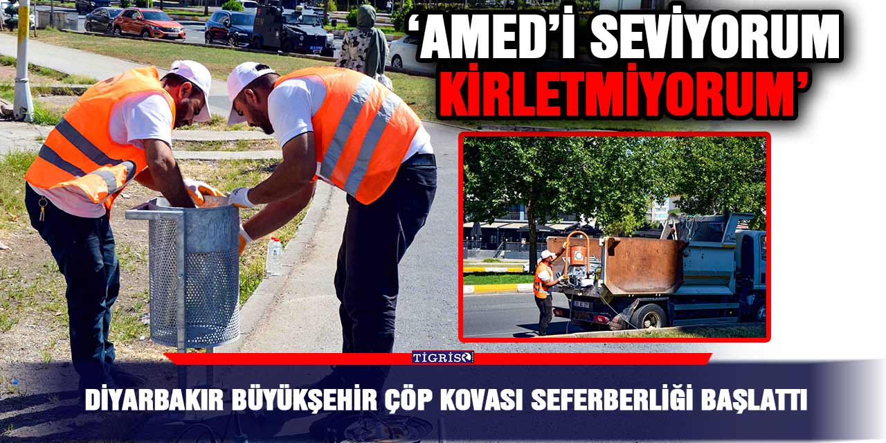 Diyarbakır Büyükşehir çöp kovası seferberliği başlattı