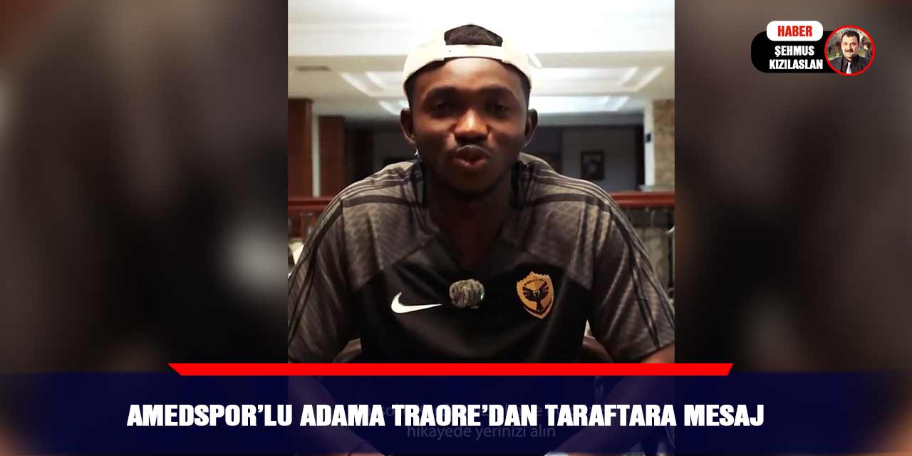 Amedspor’lu Adama Traore’dan taraftara mesaj