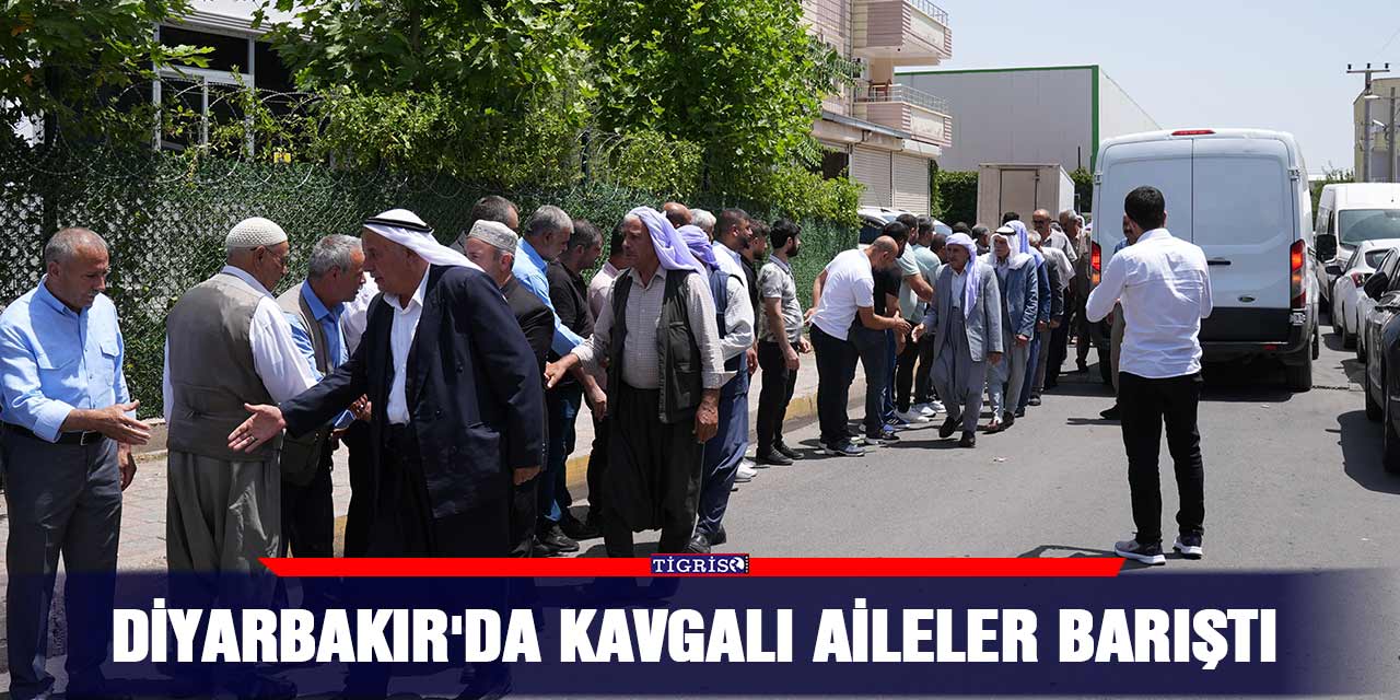 Diyarbakır'da kavgalı aileler barıştı