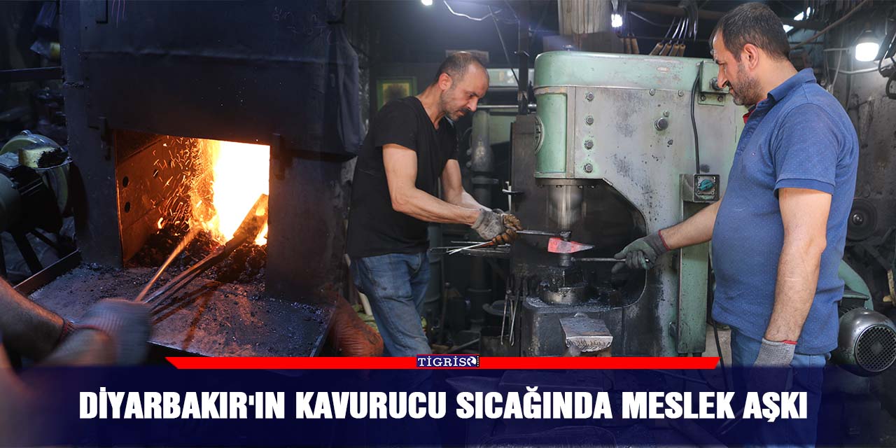 Diyarbakır'ın kavurucu sıcağında meslek aşkı