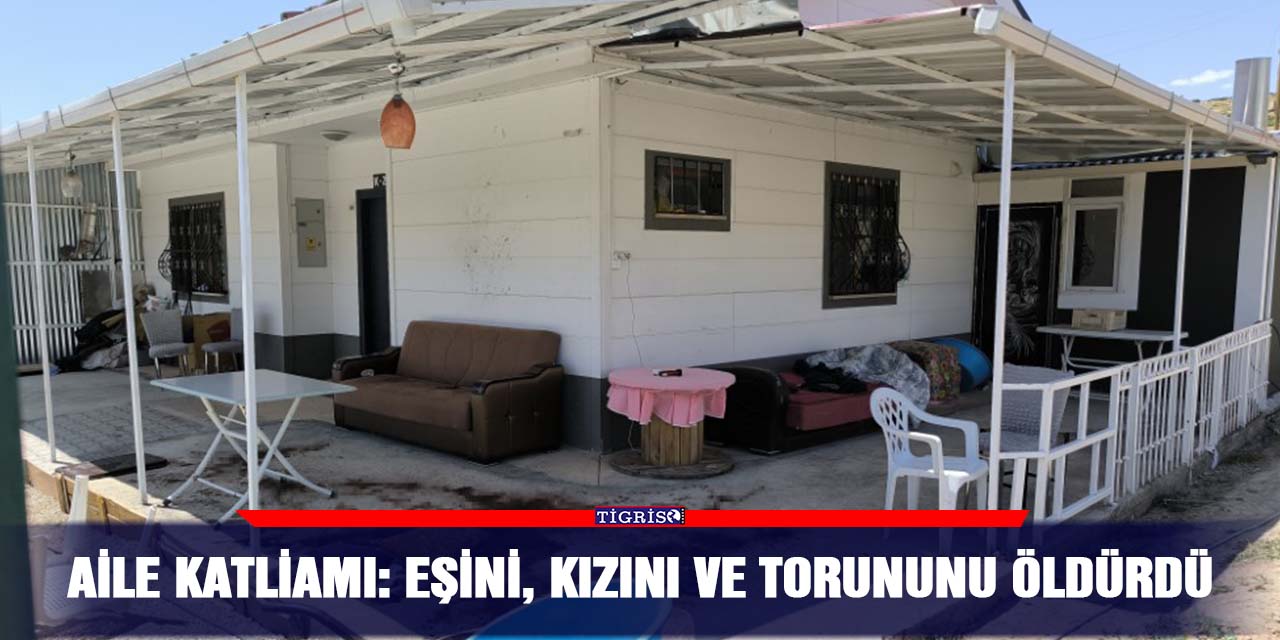 Aile katliamı: Eşini, kızını ve torununu öldürdü