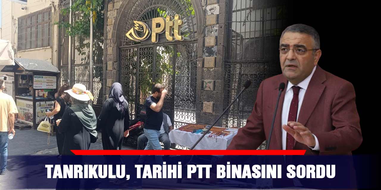 Tanrıkulu, tarihi PTT binasını sordu