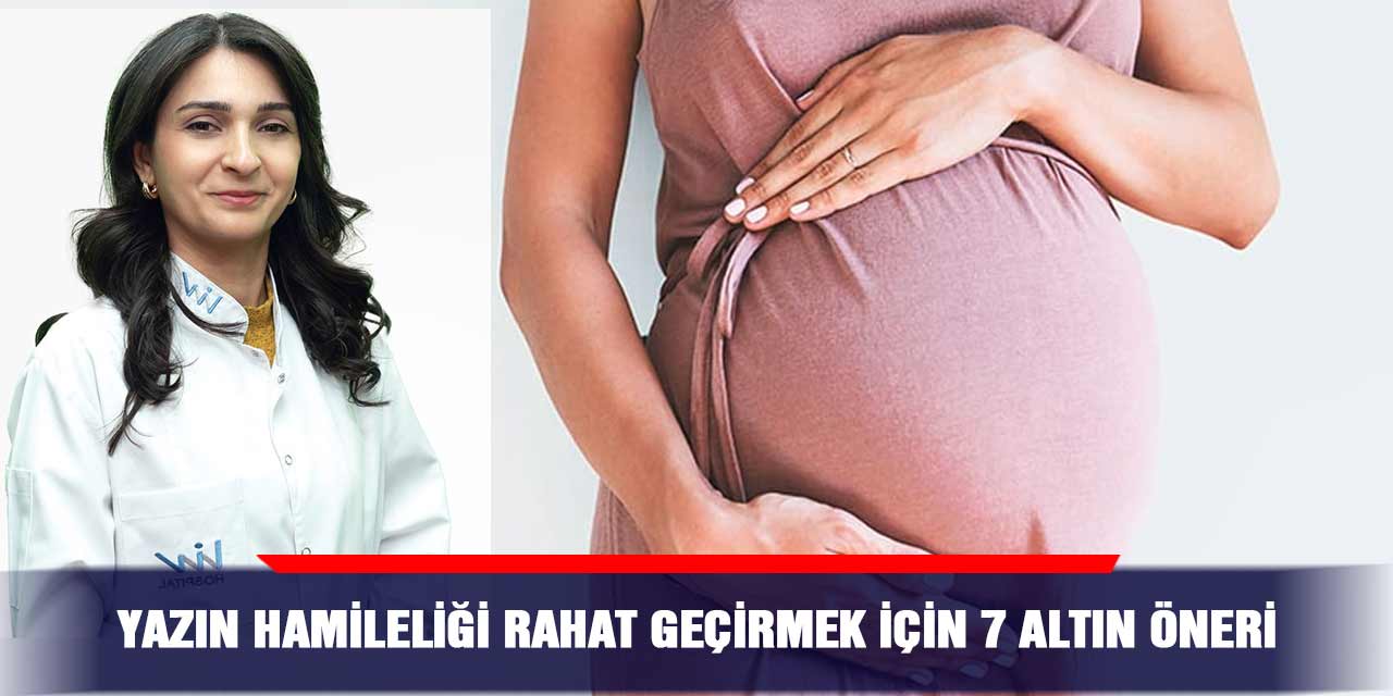 Yazın hamileliği rahat geçirmek için 7 altın öneri