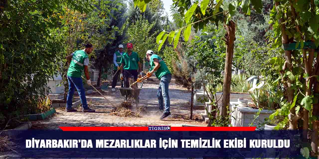 Diyarbakır’da mezarlıklar için temizlik ekibi kuruldu