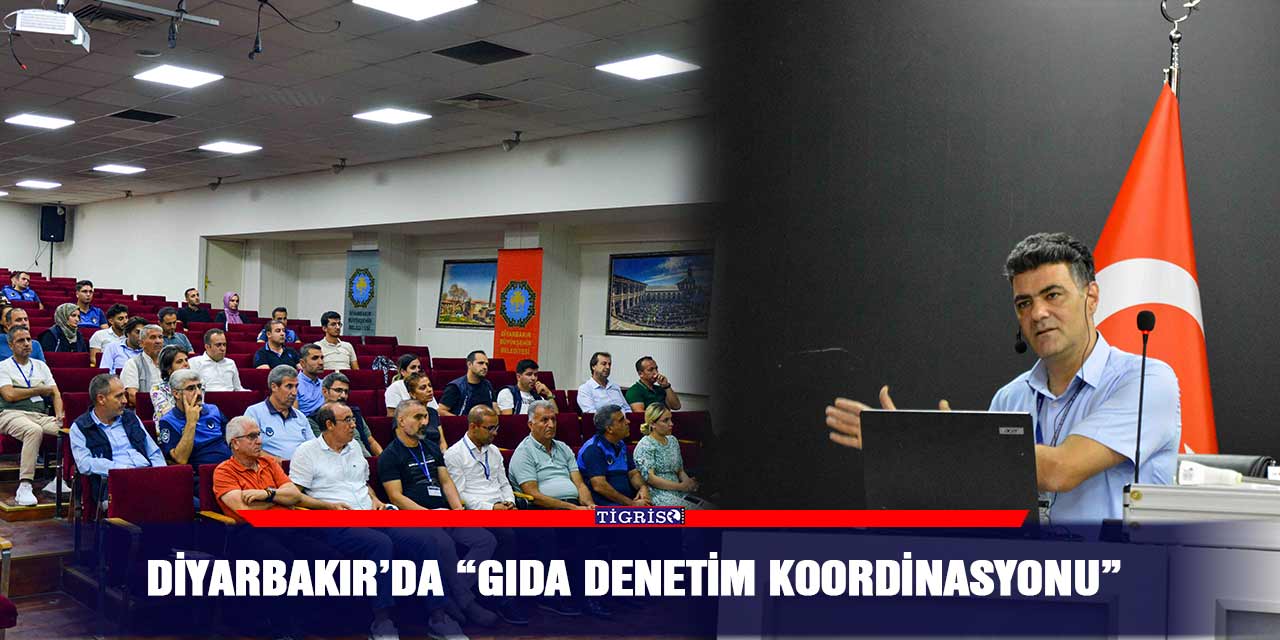 Diyarbakır’da “Gıda Denetim Koordinasyonu”