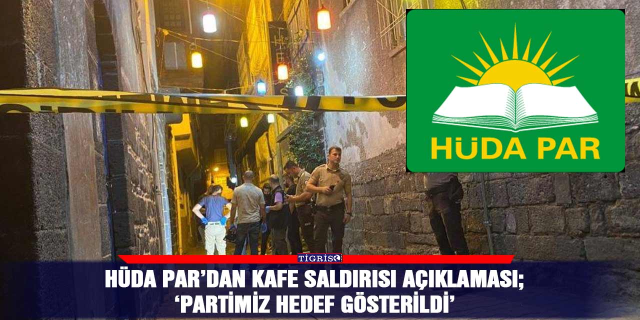 HÜDA PAR’dan kafe saldırısı açıklaması; ‘Partimiz hedef gösterildi’