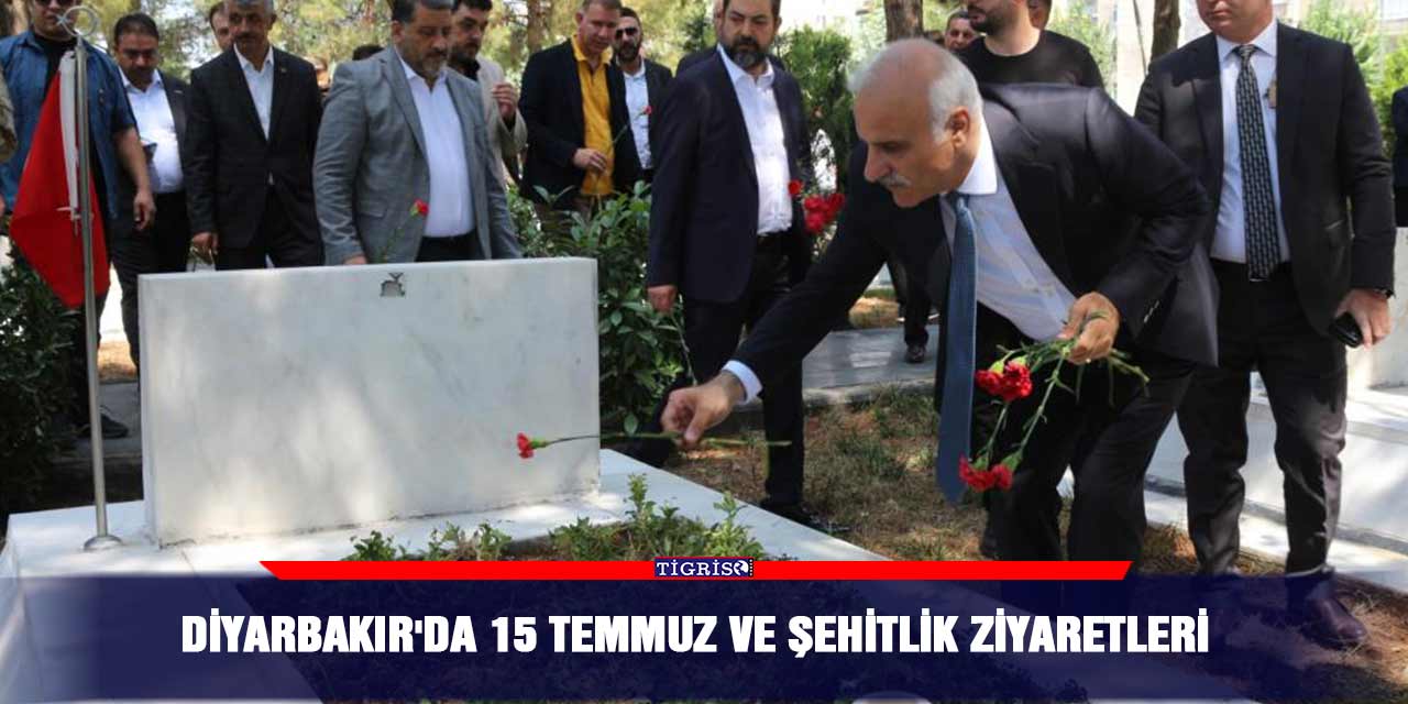 Diyarbakır'da 15 Temmuz ve şehitlik ziyaretleri