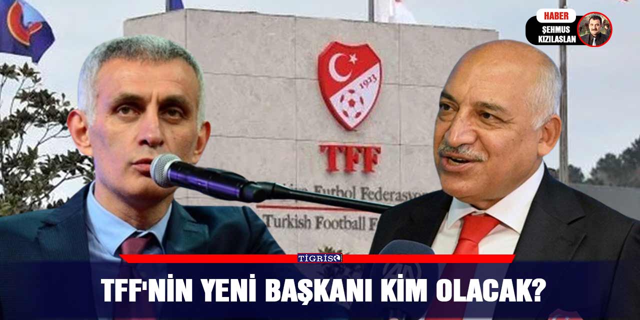 TFF'nin Yeni Başkanı kim olacak?