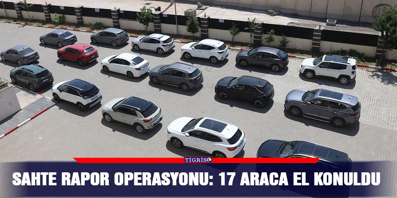 Sahte rapor operasyonu: 17 araca el konuldu
