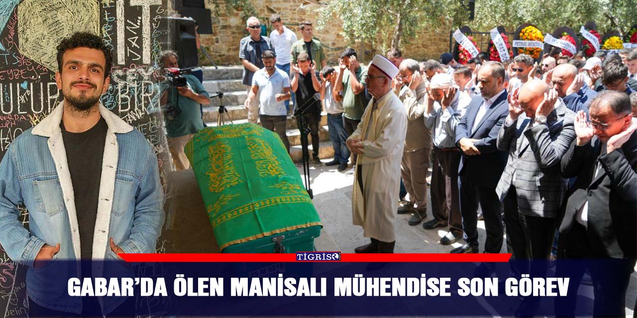 Gabar’da ölen Manisalı mühendise son görev